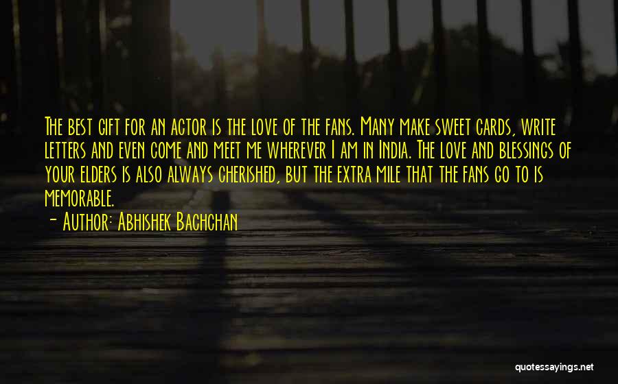 Abhishek Bachchan Quotes: The Best Gift For An Actor Is The Love Of The Fans. Many Make Sweet Cards, Write Letters And Even