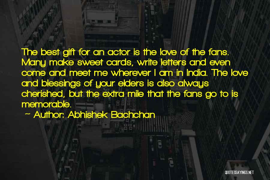 Abhishek Bachchan Quotes: The Best Gift For An Actor Is The Love Of The Fans. Many Make Sweet Cards, Write Letters And Even