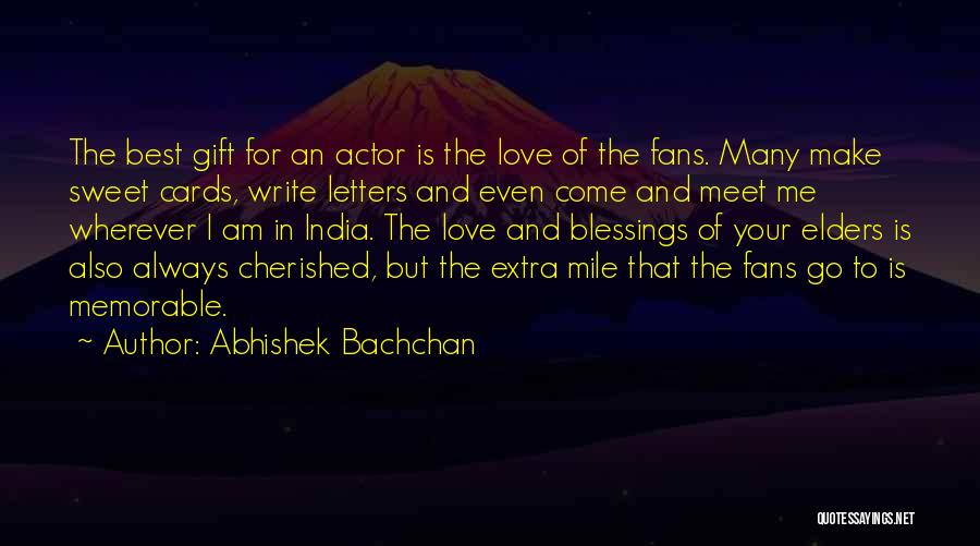 Abhishek Bachchan Quotes: The Best Gift For An Actor Is The Love Of The Fans. Many Make Sweet Cards, Write Letters And Even