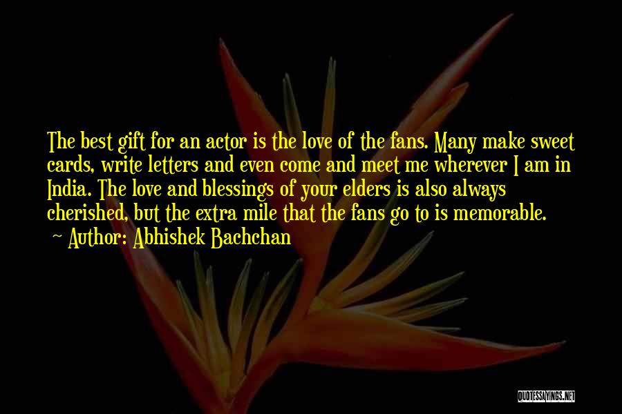 Abhishek Bachchan Quotes: The Best Gift For An Actor Is The Love Of The Fans. Many Make Sweet Cards, Write Letters And Even