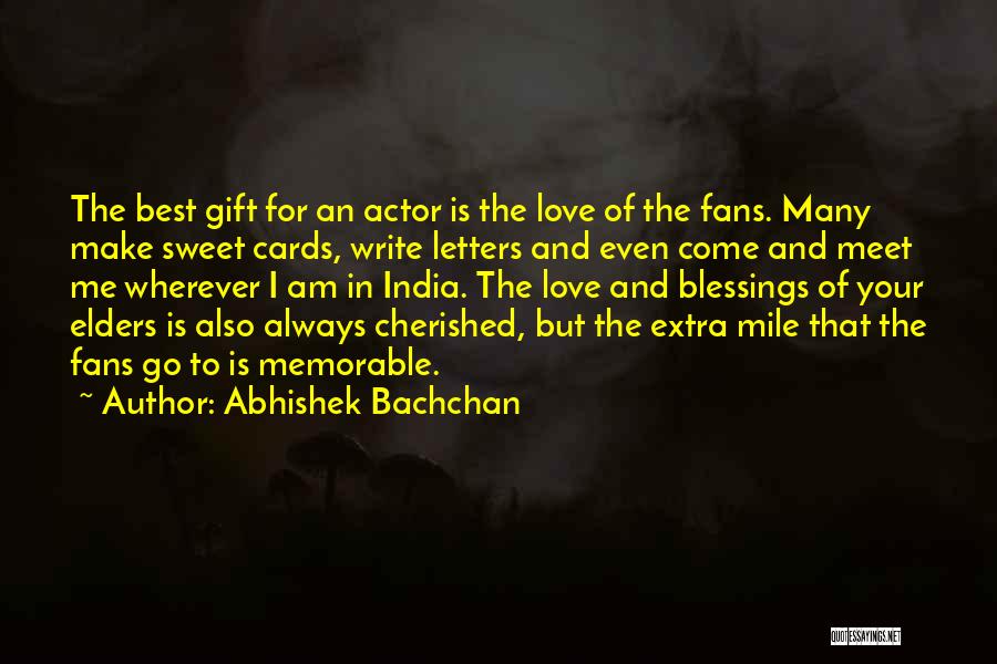 Abhishek Bachchan Quotes: The Best Gift For An Actor Is The Love Of The Fans. Many Make Sweet Cards, Write Letters And Even
