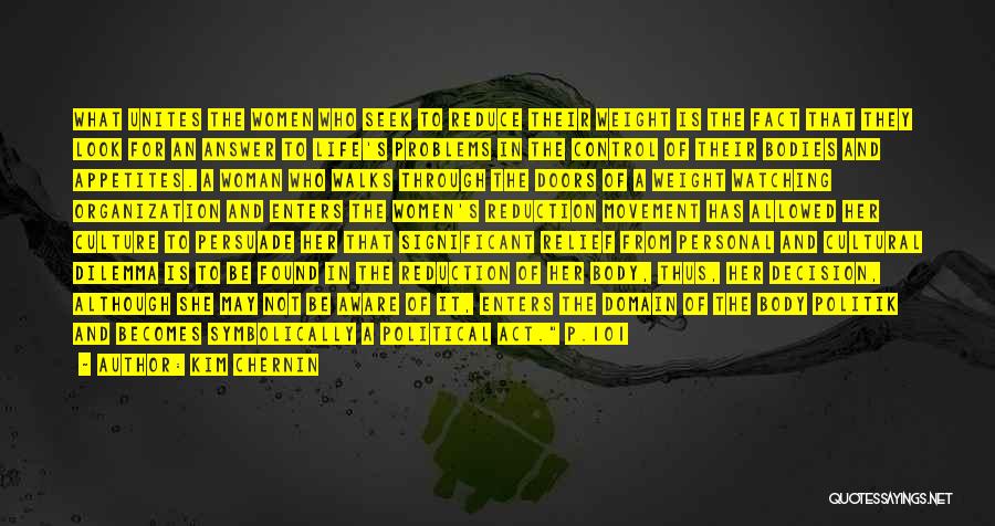 Kim Chernin Quotes: What Unites The Women Who Seek To Reduce Their Weight Is The Fact That They Look For An Answer To