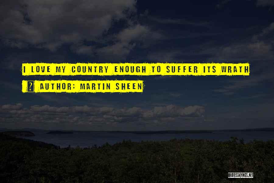 Martin Sheen Quotes: I Love My Country Enough To Suffer Its Wrath