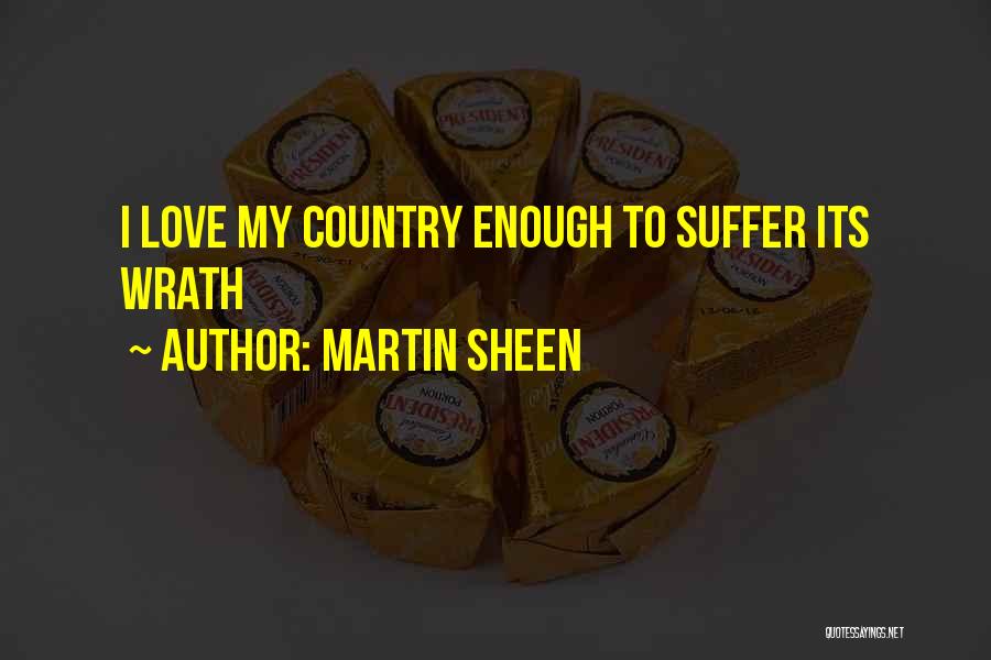 Martin Sheen Quotes: I Love My Country Enough To Suffer Its Wrath