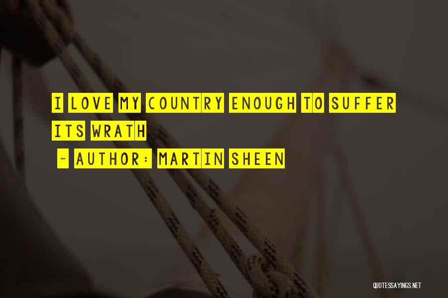 Martin Sheen Quotes: I Love My Country Enough To Suffer Its Wrath