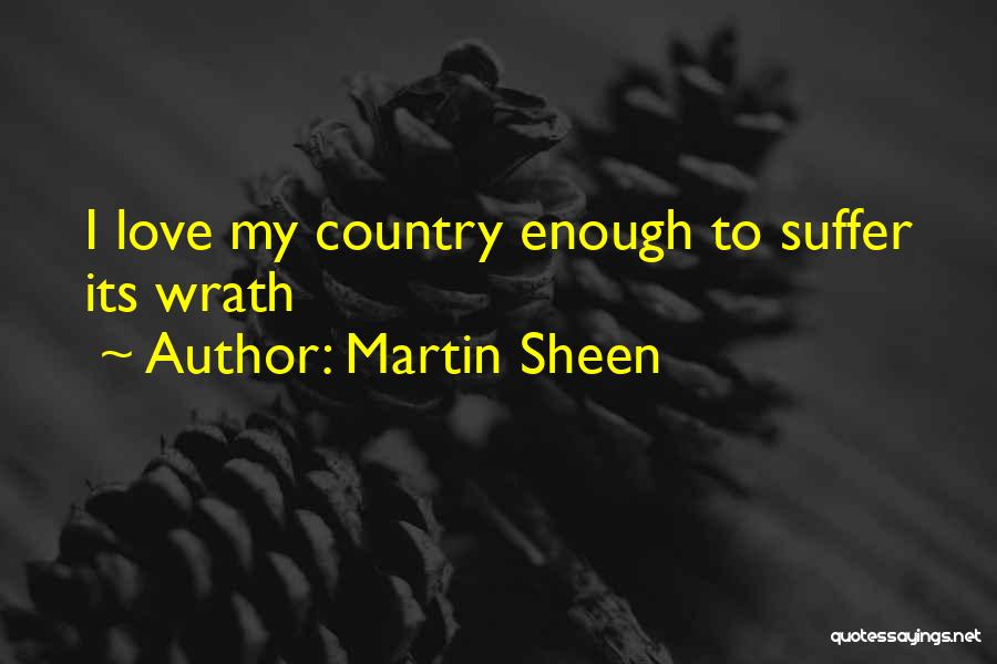 Martin Sheen Quotes: I Love My Country Enough To Suffer Its Wrath