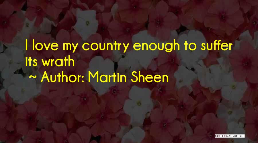 Martin Sheen Quotes: I Love My Country Enough To Suffer Its Wrath