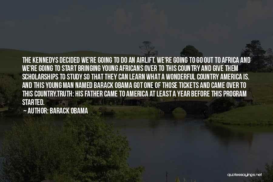 Barack Obama Quotes: The Kennedys Decided We're Going To Do An Airlift. We're Going To Go Out To Africa And We're Going To