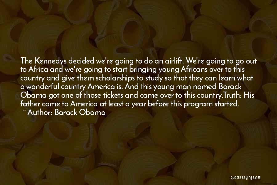 Barack Obama Quotes: The Kennedys Decided We're Going To Do An Airlift. We're Going To Go Out To Africa And We're Going To