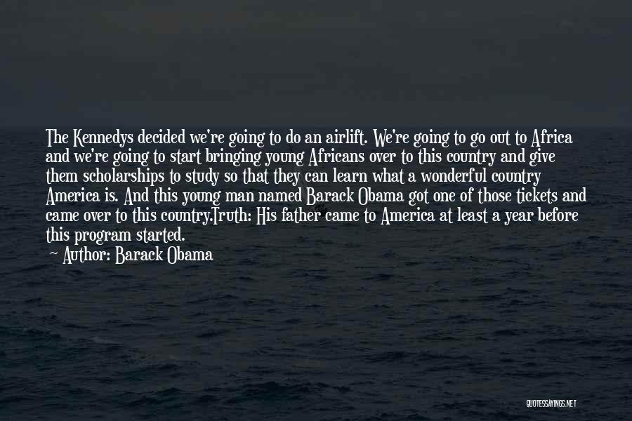 Barack Obama Quotes: The Kennedys Decided We're Going To Do An Airlift. We're Going To Go Out To Africa And We're Going To