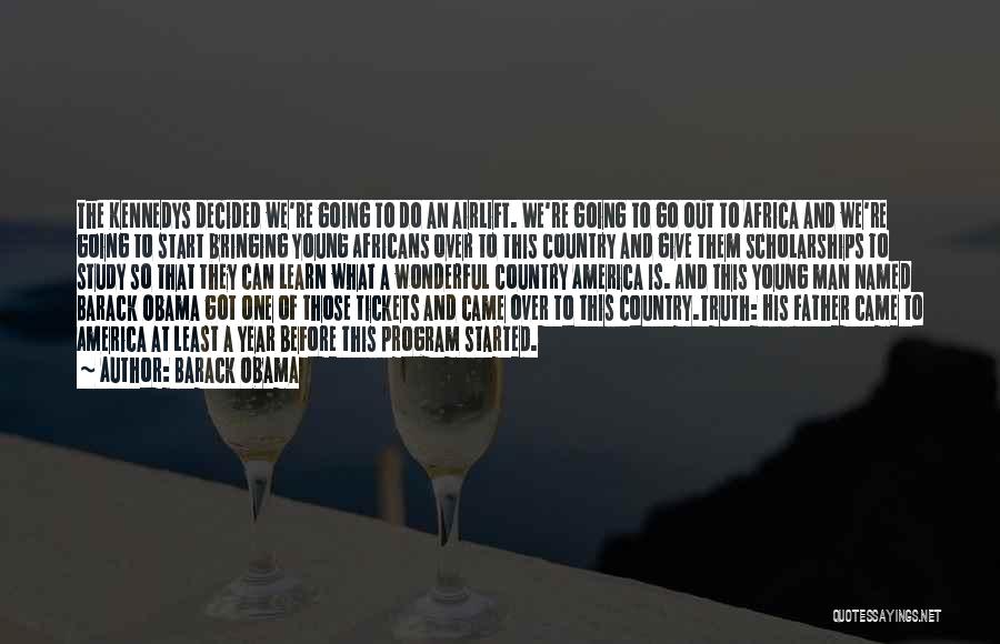 Barack Obama Quotes: The Kennedys Decided We're Going To Do An Airlift. We're Going To Go Out To Africa And We're Going To