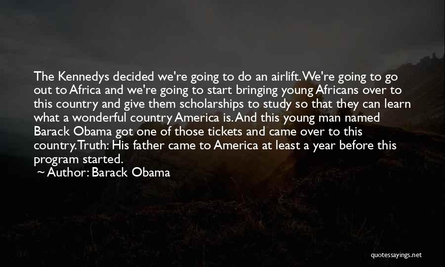 Barack Obama Quotes: The Kennedys Decided We're Going To Do An Airlift. We're Going To Go Out To Africa And We're Going To