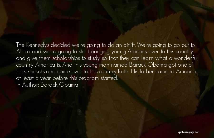 Barack Obama Quotes: The Kennedys Decided We're Going To Do An Airlift. We're Going To Go Out To Africa And We're Going To