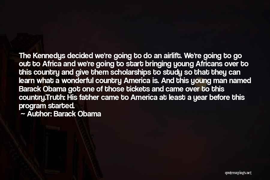 Barack Obama Quotes: The Kennedys Decided We're Going To Do An Airlift. We're Going To Go Out To Africa And We're Going To