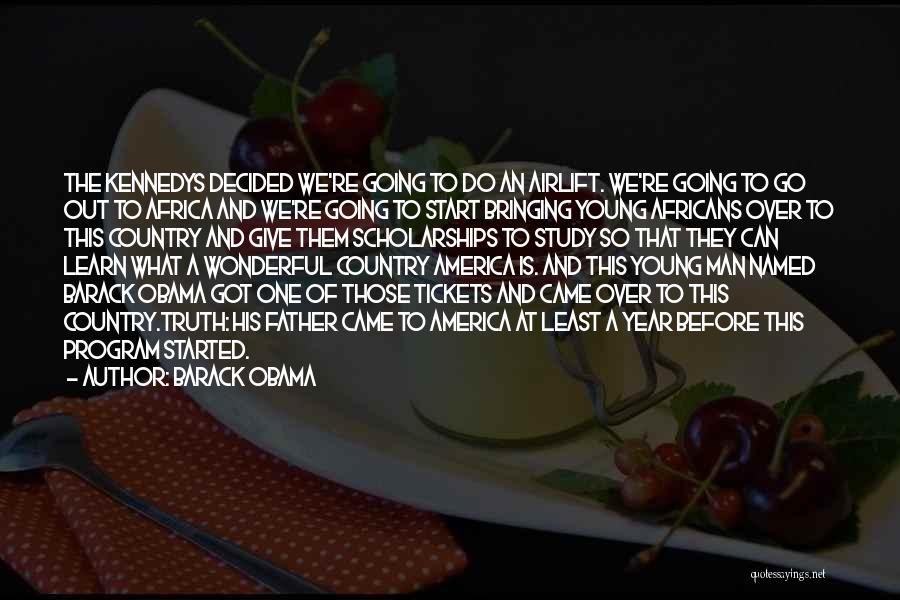 Barack Obama Quotes: The Kennedys Decided We're Going To Do An Airlift. We're Going To Go Out To Africa And We're Going To