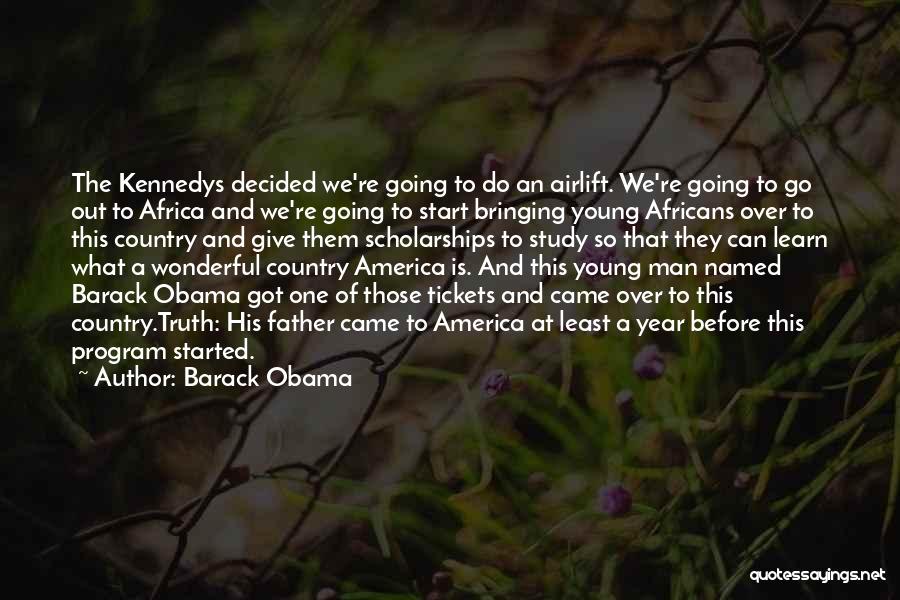 Barack Obama Quotes: The Kennedys Decided We're Going To Do An Airlift. We're Going To Go Out To Africa And We're Going To