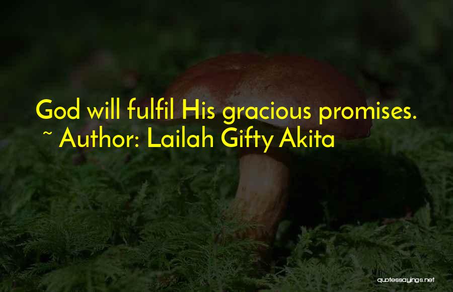 Lailah Gifty Akita Quotes: God Will Fulfil His Gracious Promises.