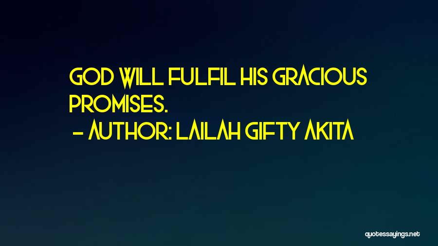 Lailah Gifty Akita Quotes: God Will Fulfil His Gracious Promises.