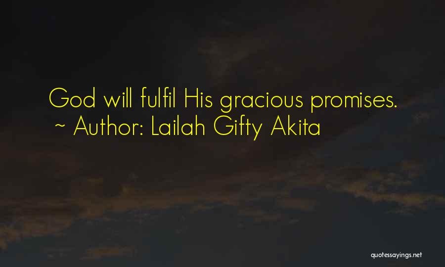 Lailah Gifty Akita Quotes: God Will Fulfil His Gracious Promises.