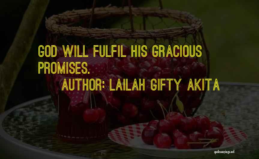 Lailah Gifty Akita Quotes: God Will Fulfil His Gracious Promises.