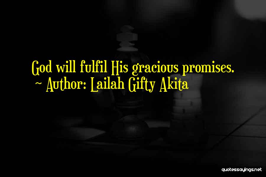 Lailah Gifty Akita Quotes: God Will Fulfil His Gracious Promises.