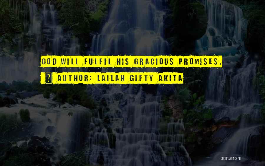 Lailah Gifty Akita Quotes: God Will Fulfil His Gracious Promises.