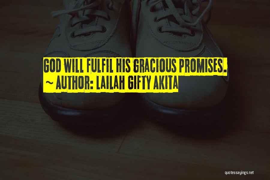 Lailah Gifty Akita Quotes: God Will Fulfil His Gracious Promises.