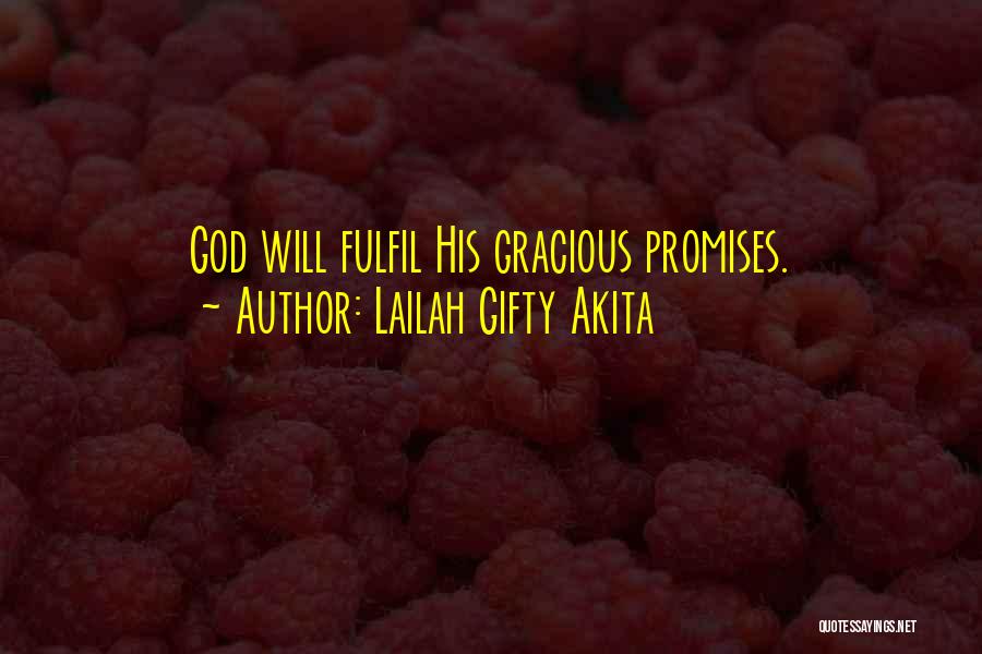 Lailah Gifty Akita Quotes: God Will Fulfil His Gracious Promises.
