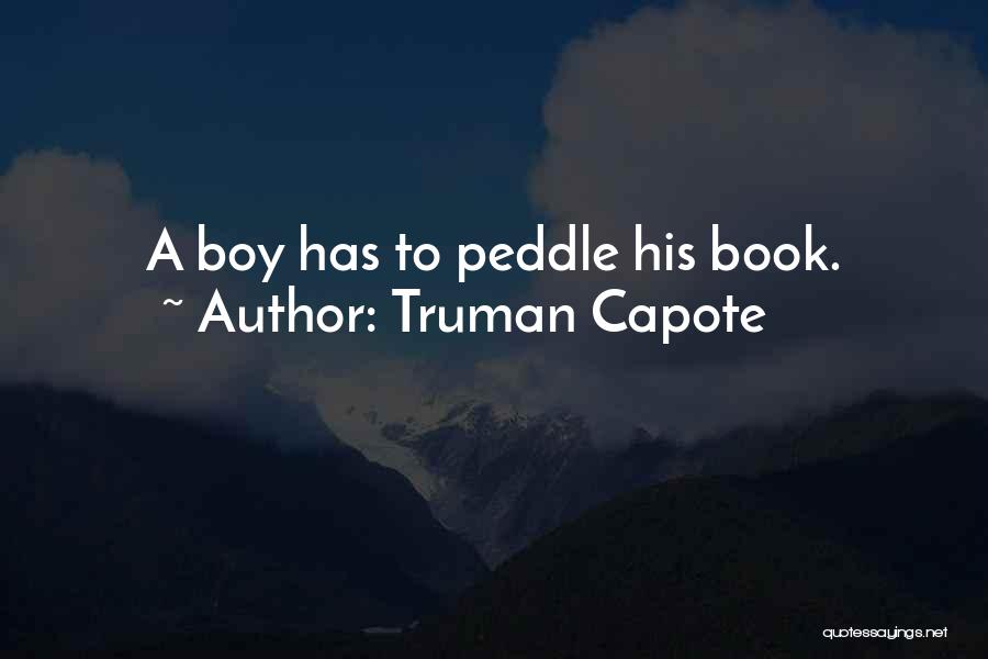 Truman Capote Quotes: A Boy Has To Peddle His Book.