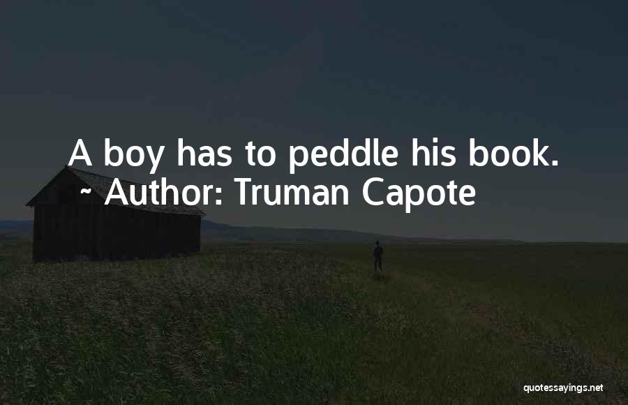 Truman Capote Quotes: A Boy Has To Peddle His Book.