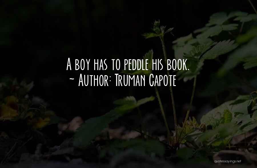 Truman Capote Quotes: A Boy Has To Peddle His Book.