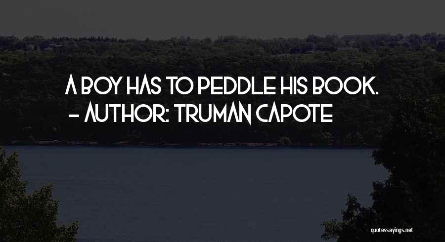 Truman Capote Quotes: A Boy Has To Peddle His Book.