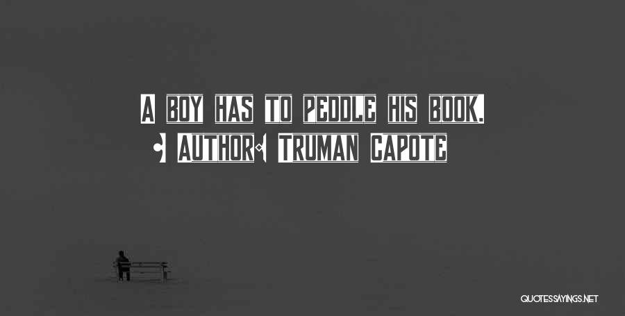 Truman Capote Quotes: A Boy Has To Peddle His Book.