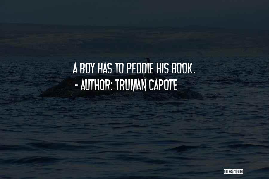 Truman Capote Quotes: A Boy Has To Peddle His Book.