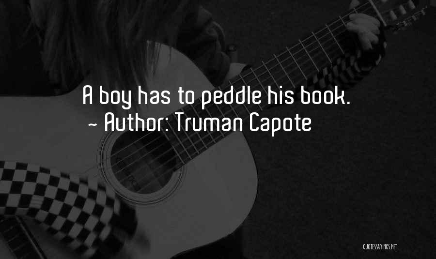 Truman Capote Quotes: A Boy Has To Peddle His Book.