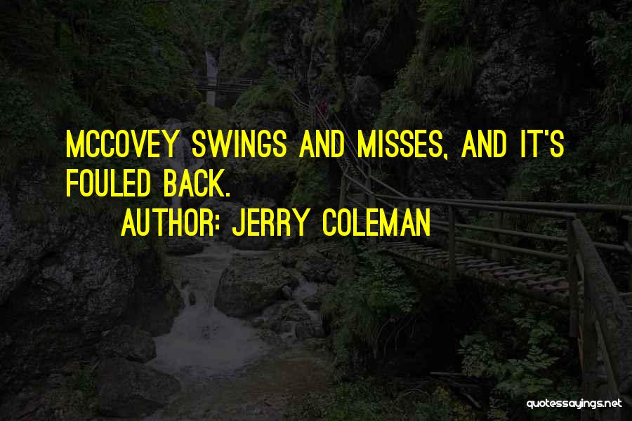 Jerry Coleman Quotes: Mccovey Swings And Misses, And It's Fouled Back.