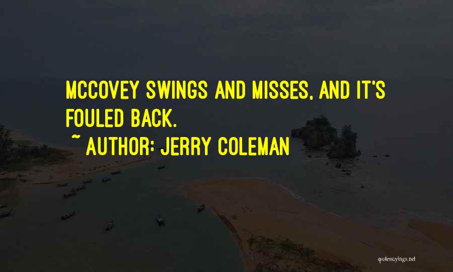 Jerry Coleman Quotes: Mccovey Swings And Misses, And It's Fouled Back.