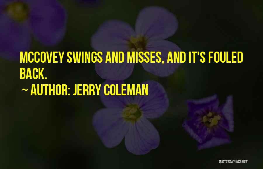 Jerry Coleman Quotes: Mccovey Swings And Misses, And It's Fouled Back.