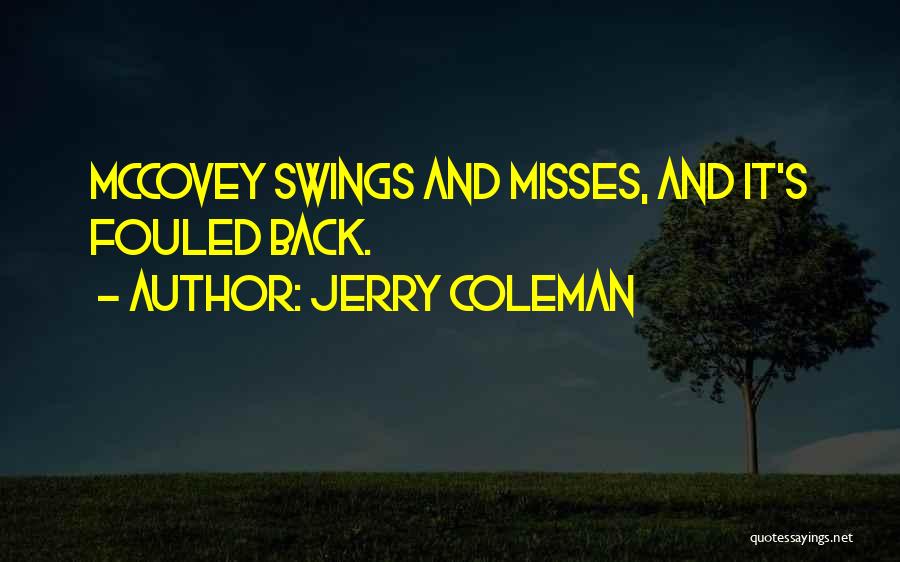 Jerry Coleman Quotes: Mccovey Swings And Misses, And It's Fouled Back.