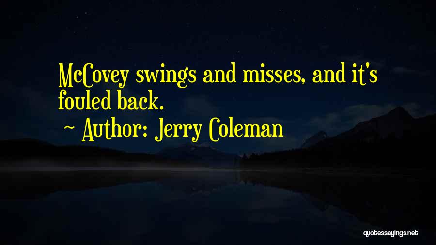 Jerry Coleman Quotes: Mccovey Swings And Misses, And It's Fouled Back.