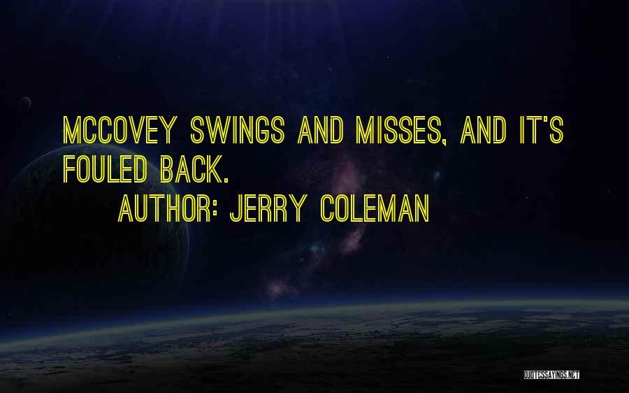 Jerry Coleman Quotes: Mccovey Swings And Misses, And It's Fouled Back.