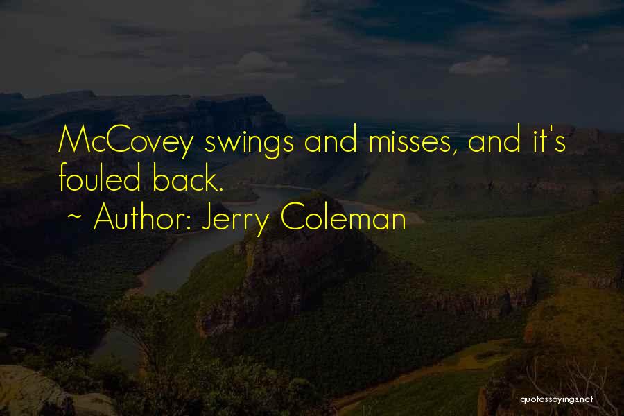 Jerry Coleman Quotes: Mccovey Swings And Misses, And It's Fouled Back.