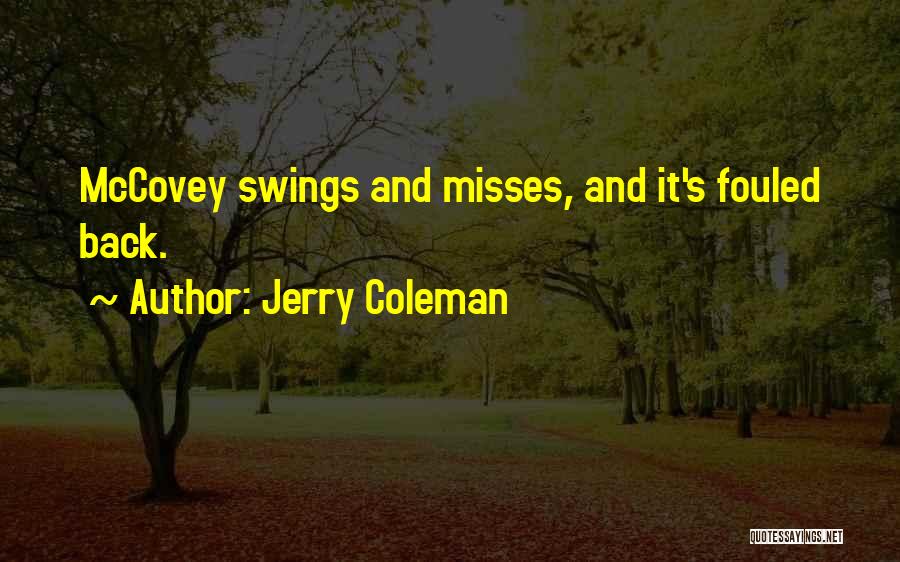 Jerry Coleman Quotes: Mccovey Swings And Misses, And It's Fouled Back.