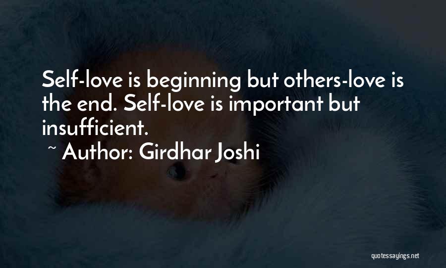 Girdhar Joshi Quotes: Self-love Is Beginning But Others-love Is The End. Self-love Is Important But Insufficient.