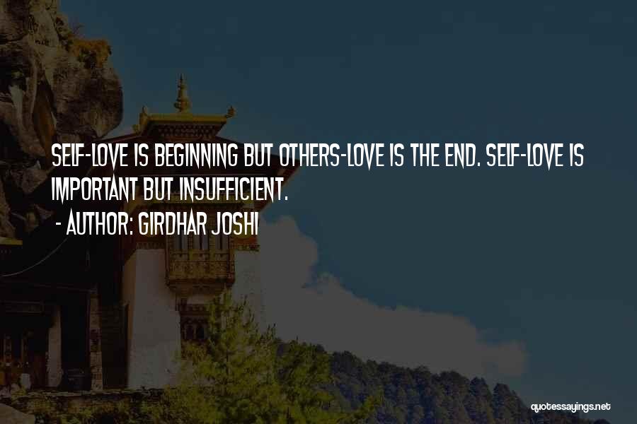 Girdhar Joshi Quotes: Self-love Is Beginning But Others-love Is The End. Self-love Is Important But Insufficient.