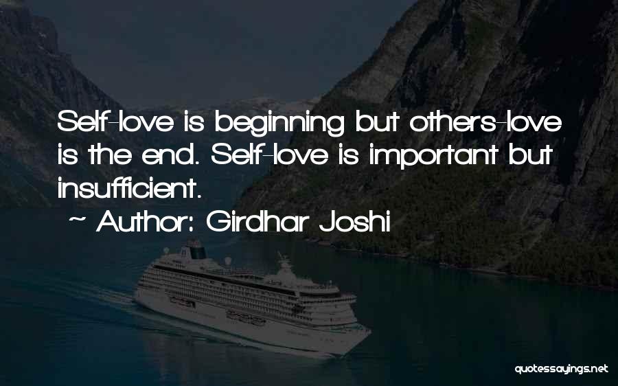 Girdhar Joshi Quotes: Self-love Is Beginning But Others-love Is The End. Self-love Is Important But Insufficient.