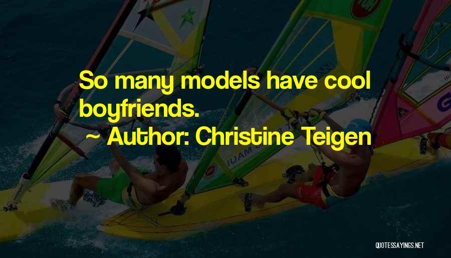 Christine Teigen Quotes: So Many Models Have Cool Boyfriends.