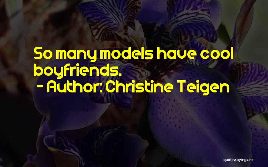 Christine Teigen Quotes: So Many Models Have Cool Boyfriends.