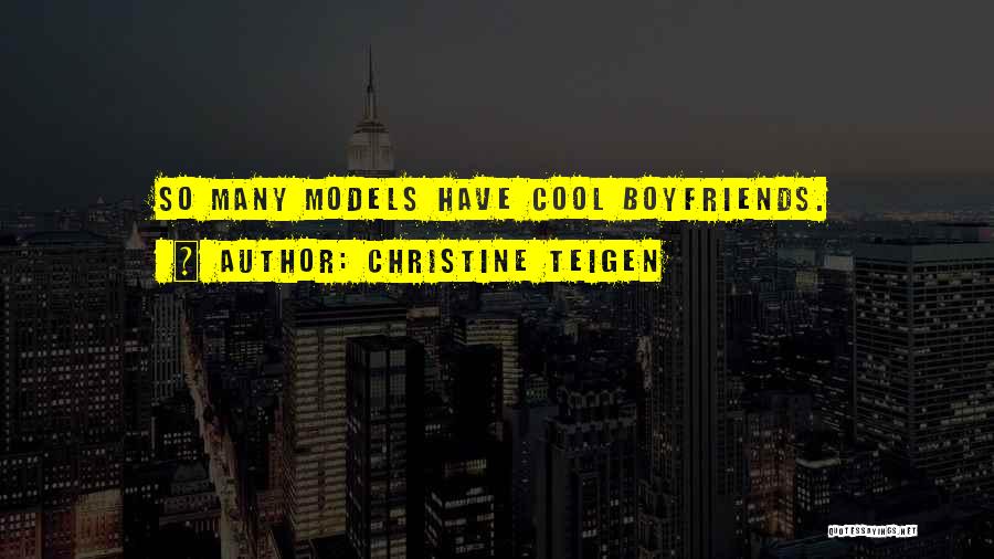 Christine Teigen Quotes: So Many Models Have Cool Boyfriends.