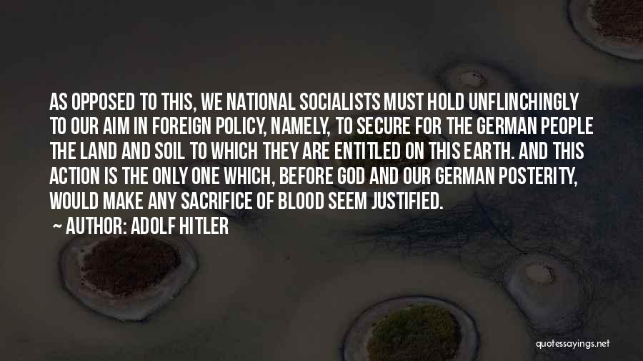 Adolf Hitler Quotes: As Opposed To This, We National Socialists Must Hold Unflinchingly To Our Aim In Foreign Policy, Namely, To Secure For